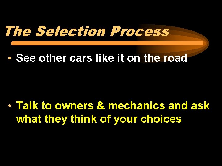 The Selection Process • See other cars like it on the road • Talk