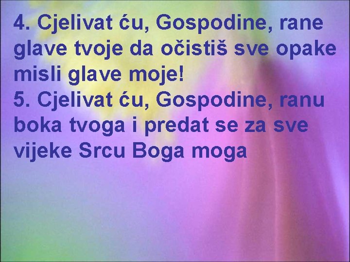 4. Cjelivat ću, Gospodine, rane glave tvoje da očistiš sve opake misli glave moje!