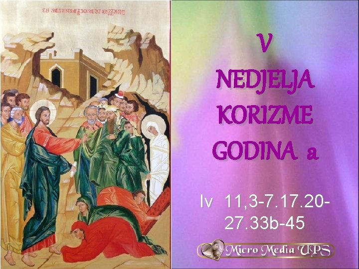 V NEDJELJA KORIZME GODINA a Iv 11, 3 -7. 17. 2027. 33 b-45 