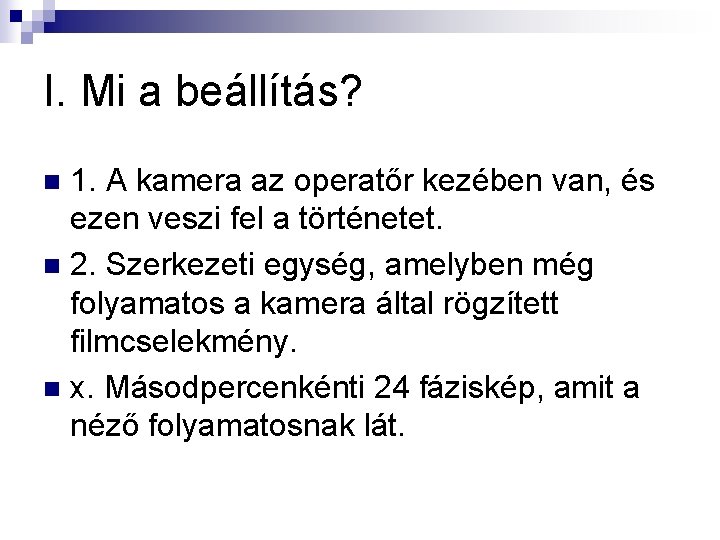 I. Mi a beállítás? 1. A kamera az operatőr kezében van, és ezen veszi