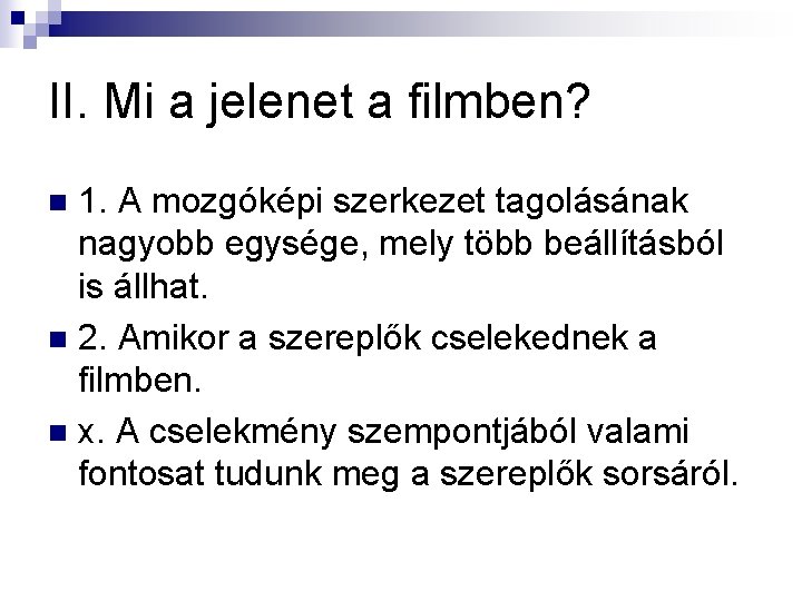 II. Mi a jelenet a filmben? 1. A mozgóképi szerkezet tagolásának nagyobb egysége, mely