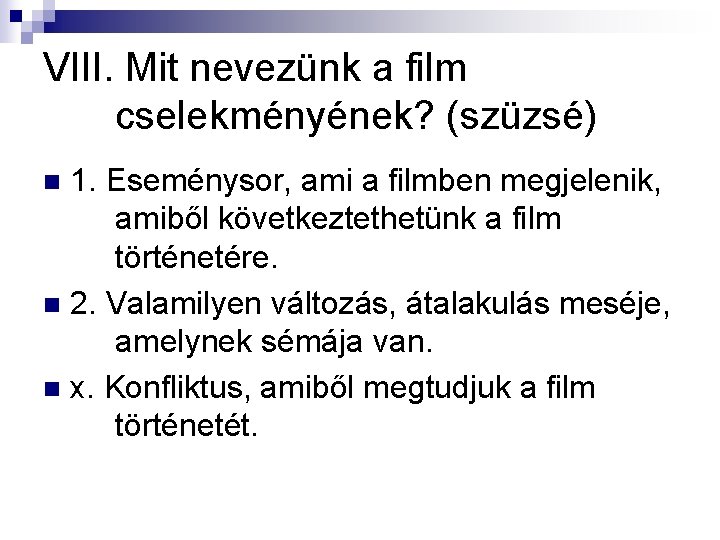 VIII. Mit nevezünk a film cselekményének? (szüzsé) 1. Eseménysor, ami a filmben megjelenik, amiből