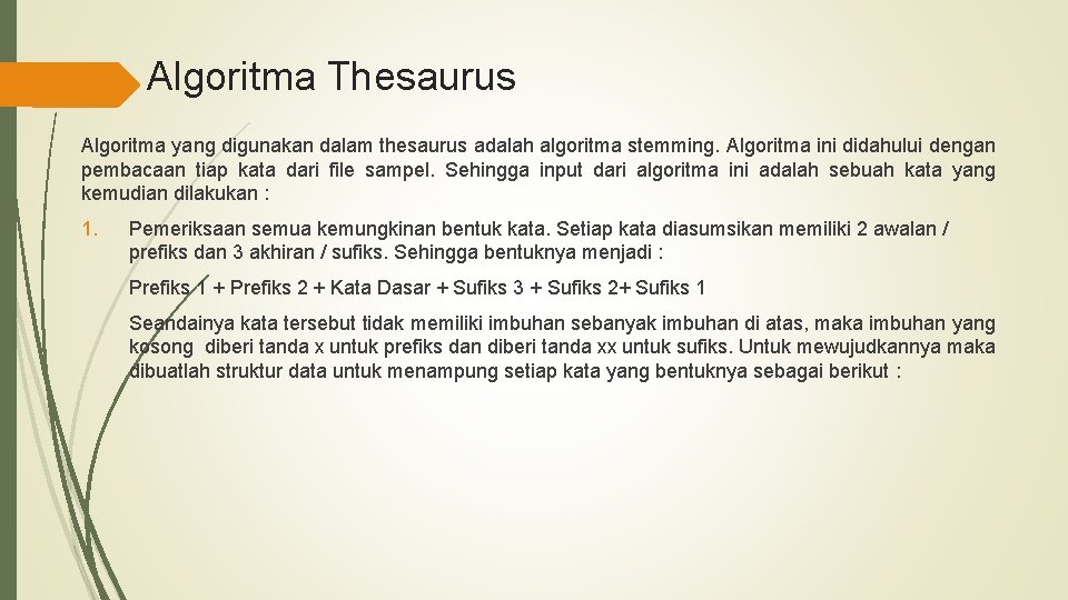 Algoritma Thesaurus Algoritma yang digunakan dalam thesaurus adalah algoritma stemming. Algoritma ini didahului dengan