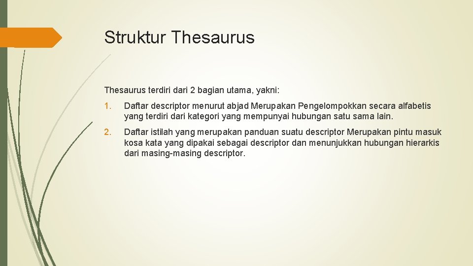 Struktur Thesaurus terdiri dari 2 bagian utama, yakni: 1. Daftar descriptor menurut abjad Merupakan