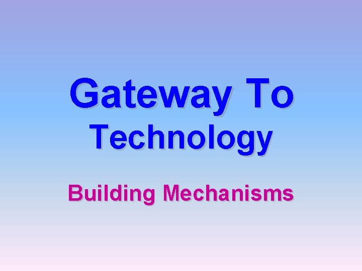 Gateway To Technology Building Mechanisms 