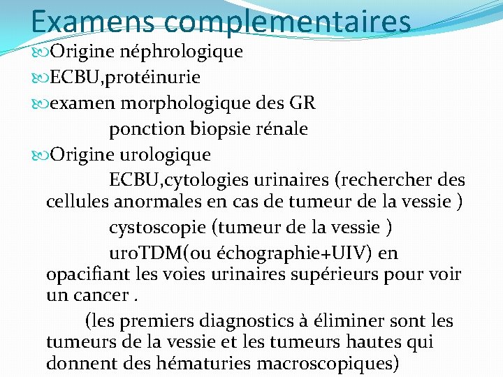 Examens complementaires Origine néphrologique ECBU, protéinurie examen morphologique des GR ponction biopsie rénale Origine