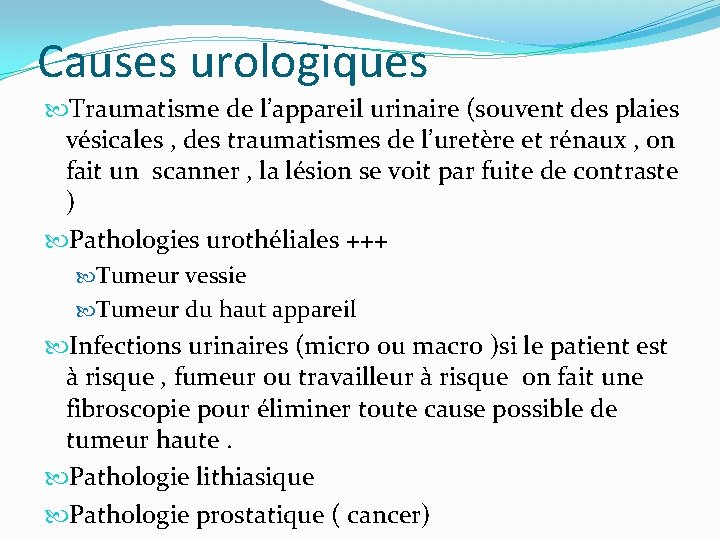 Causes urologiques Traumatisme de l’appareil urinaire (souvent des plaies vésicales , des traumatismes de