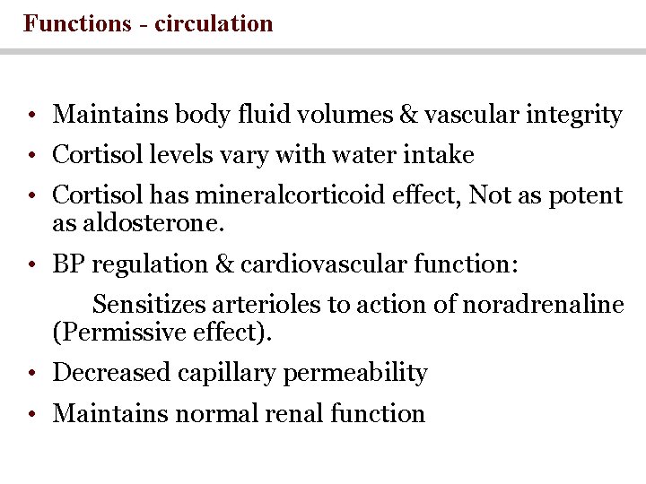 Functions - circulation • Maintains body fluid volumes & vascular integrity • Cortisol levels Functions - circulation • Maintains body fluid volumes & vascular integrity • Cortisol levels