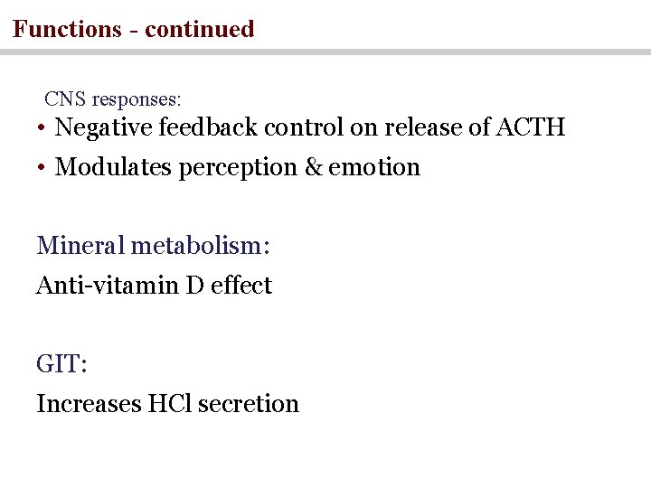 Functions - continued CNS responses: • Negative feedback control on release of ACTH • Functions - continued CNS responses: • Negative feedback control on release of ACTH •