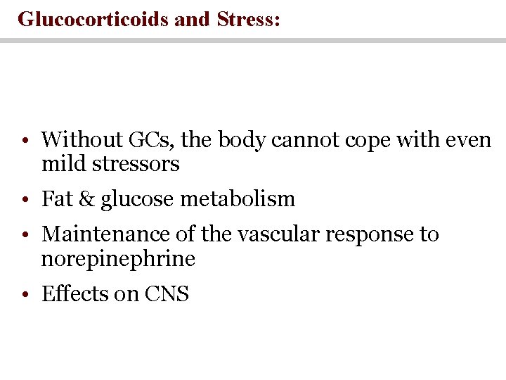 Glucocorticoids and Stress: • Without GCs, the body cannot cope with even mild stressors Glucocorticoids and Stress: • Without GCs, the body cannot cope with even mild stressors