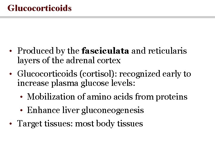 Glucocorticoids • Produced by the fasciculata and reticularis layers of the adrenal cortex • Glucocorticoids • Produced by the fasciculata and reticularis layers of the adrenal cortex •