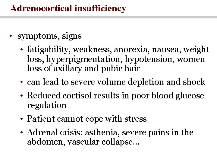 Adrenocortical insufficiency • symptoms, signs • fatigability, weakness, anorexia, nausea, weight loss, hyperpigmentation, hypotension, Adrenocortical insufficiency • symptoms, signs • fatigability, weakness, anorexia, nausea, weight loss, hyperpigmentation, hypotension,