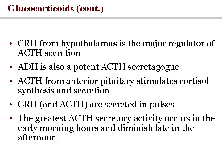 Glucocorticoids (cont. ) • CRH from hypothalamus is the major regulator of ACTH secretion Glucocorticoids (cont. ) • CRH from hypothalamus is the major regulator of ACTH secretion