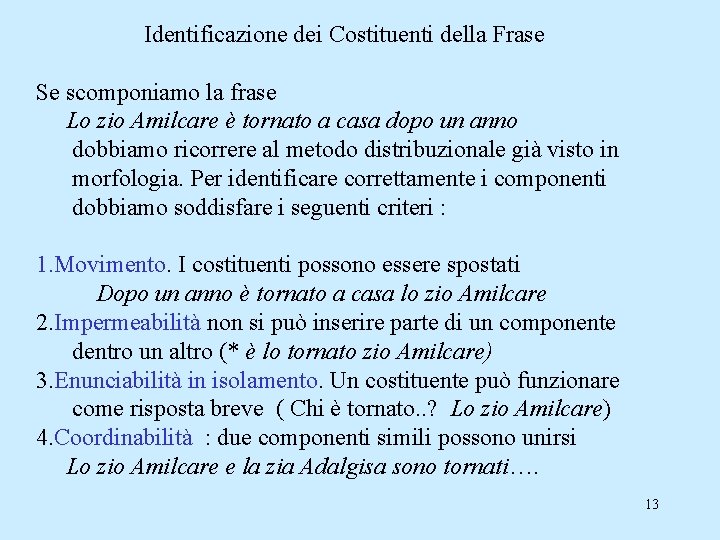 Identificazione dei Costituenti della Frase Se scomponiamo la frase Lo zio Amilcare è tornato