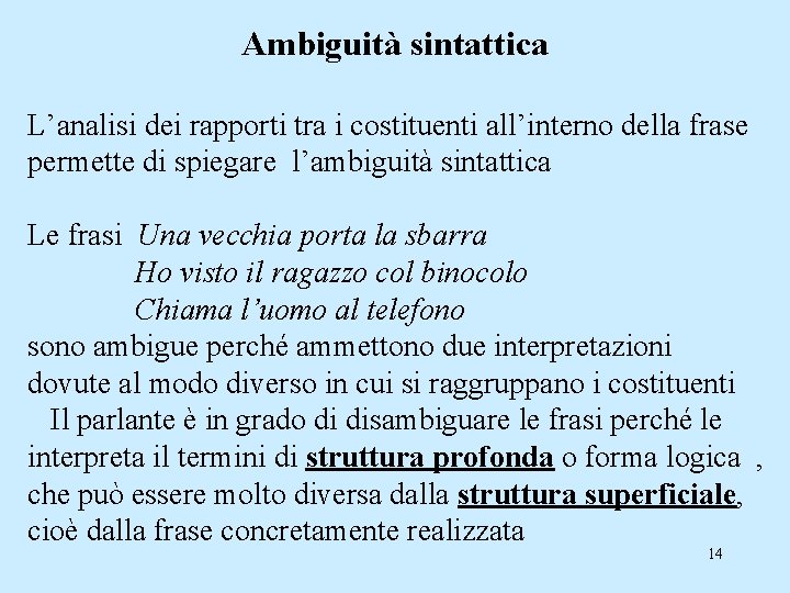 Ambiguità sintattica L’analisi dei rapporti tra i costituenti all’interno della frase permette di spiegare