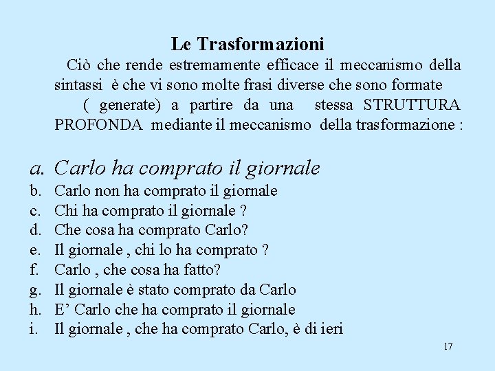 Le Trasformazioni Ciò che rende estremamente efficace il meccanismo della sintassi è che vi