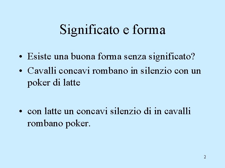 Significato e forma • Esiste una buona forma senza significato? • Cavalli concavi rombano