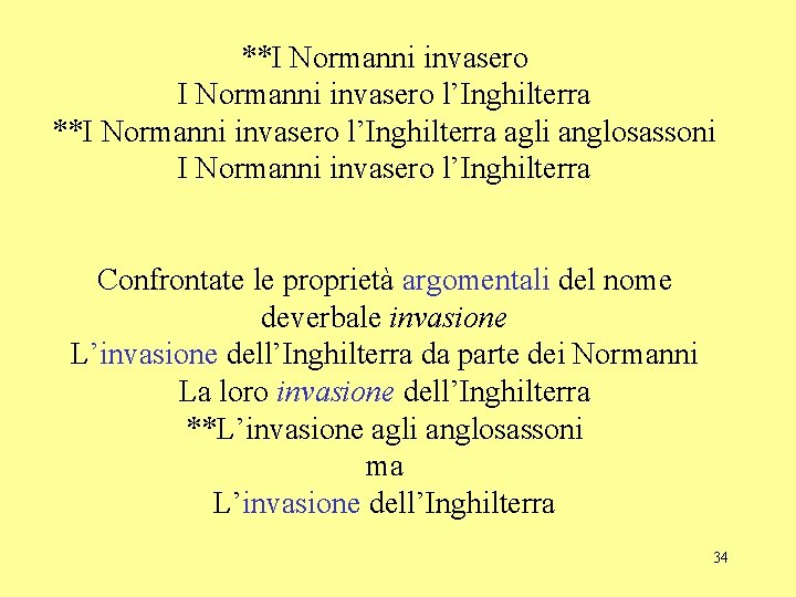 **I Normanni invasero l’Inghilterra agli anglosassoni I Normanni invasero l’Inghilterra Confrontate le proprietà argomentali