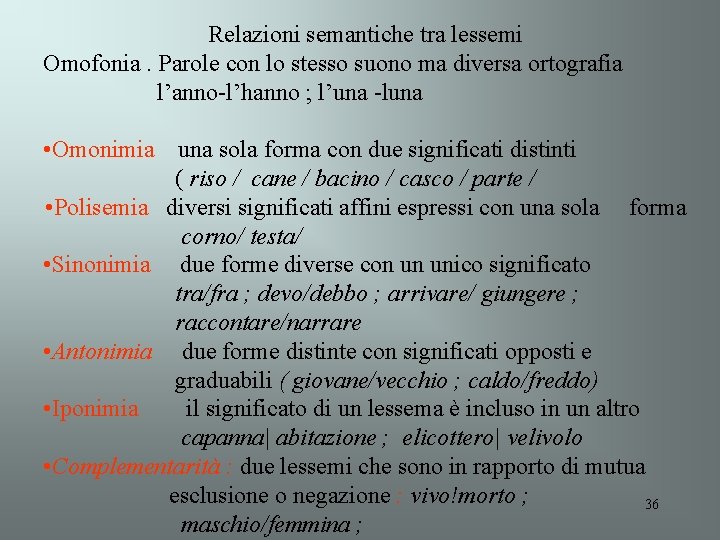 Relazioni semantiche tra lessemi Omofonia. Parole con lo stesso suono ma diversa ortografia l’anno-l’hanno