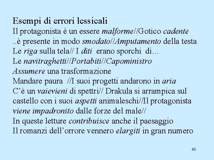 Esempi di errori lessicali Il protagonista è un essere malforme//Gotico cadente. . è presente