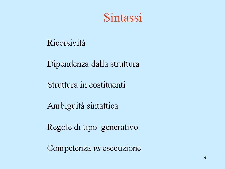 Sintassi Ricorsività Dipendenza dalla struttura Struttura in costituenti Ambiguità sintattica Regole di tipo generativo