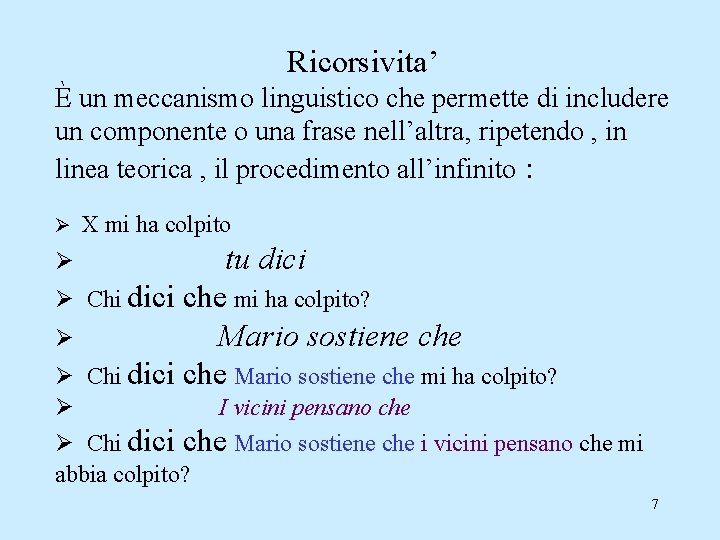 Ricorsivita’ È un meccanismo linguistico che permette di includere un componente o una frase