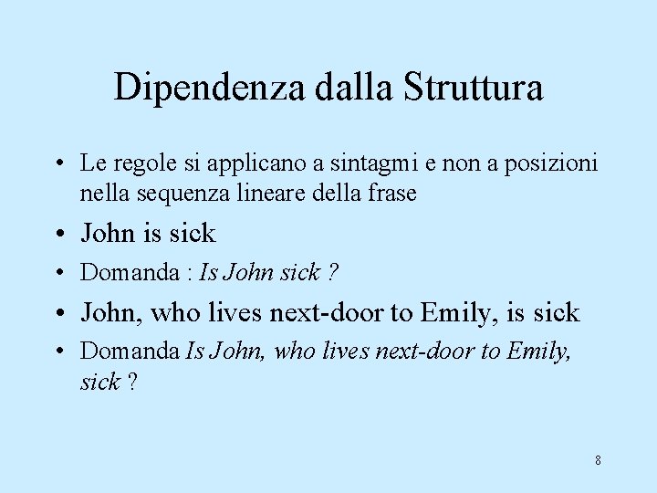 Dipendenza dalla Struttura • Le regole si applicano a sintagmi e non a posizioni