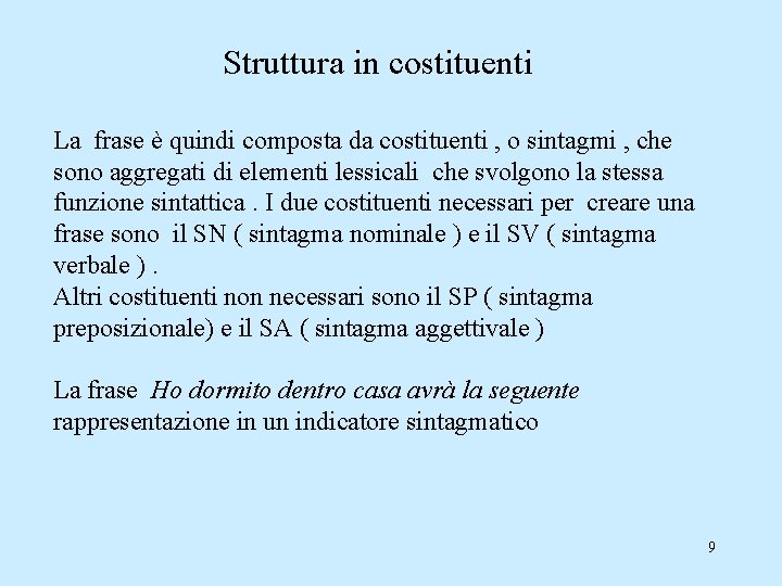 Struttura in costituenti La frase è quindi composta da costituenti , o sintagmi ,