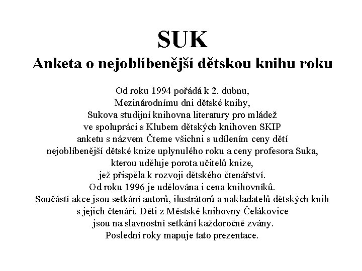 SUK Anketa o nejoblíbenější dětskou knihu roku Od roku 1994 pořádá k 2. dubnu,