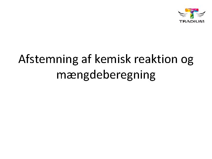 Afstemning af kemisk reaktion og mængdeberegning 