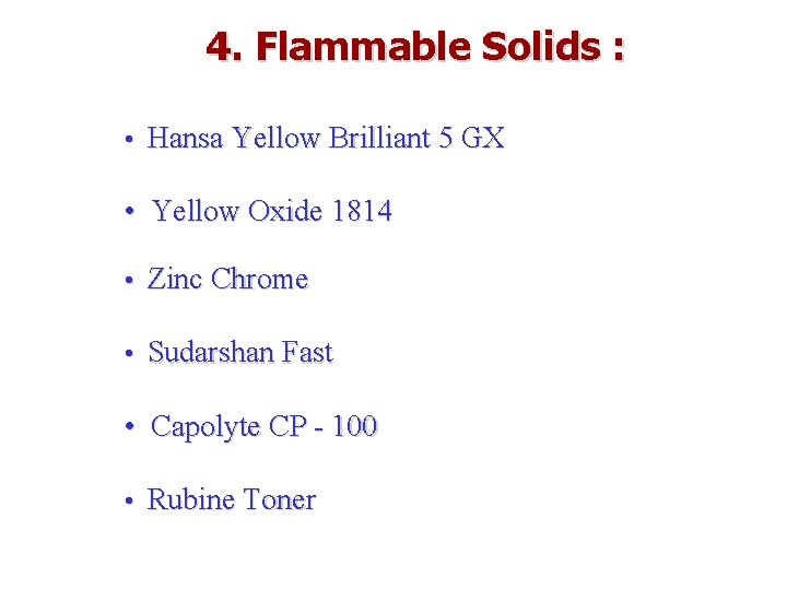 4. Flammable Solids : • Hansa Yellow Brilliant 5 GX • Yellow Oxide 1814