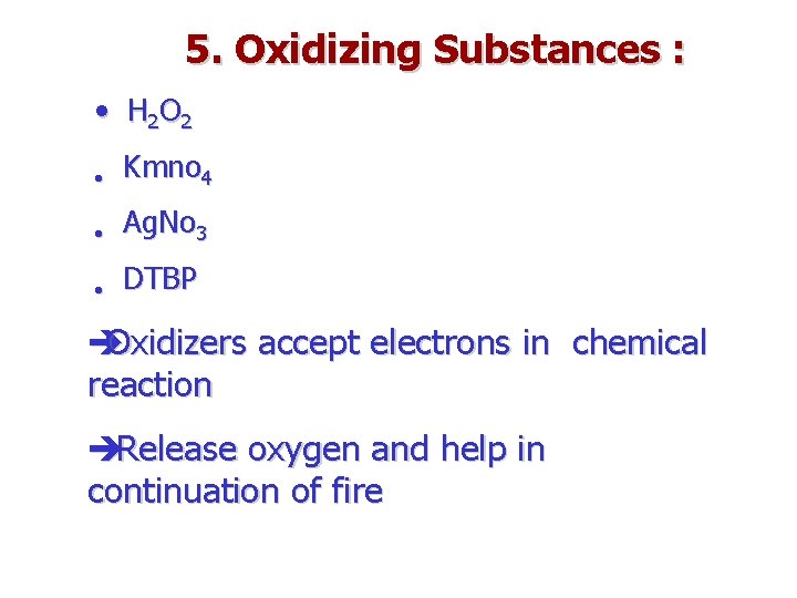 5. Oxidizing Substances : • H 2 O 2 • Kmno 4 • Ag.