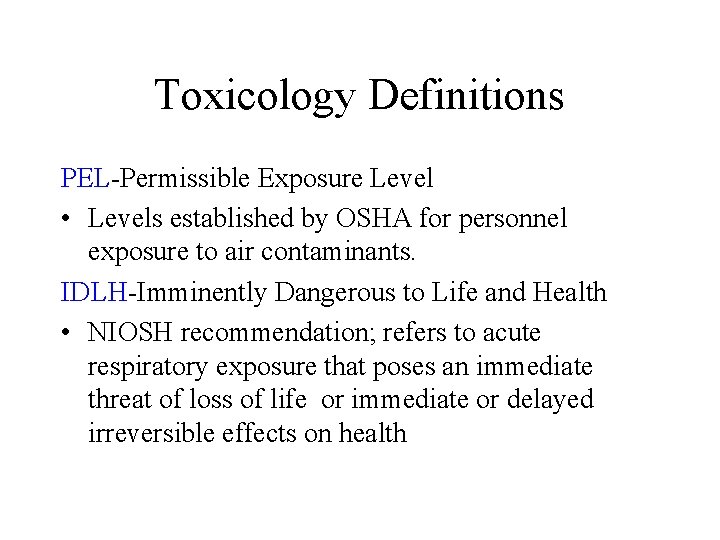 Toxicology Definitions PEL-Permissible Exposure Level • Levels established by OSHA for personnel exposure to