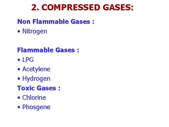 2. COMPRESSED GASES: Non Flammable Gases : • Nitrogen Flammable Gases : • LPG