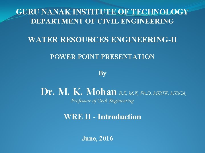 GURU NANAK INSTITUTE OF TECHNOLOGY DEPARTMENT OF CIVIL ENGINEERING WATER RESOURCES ENGINEERING-II POWER POINT