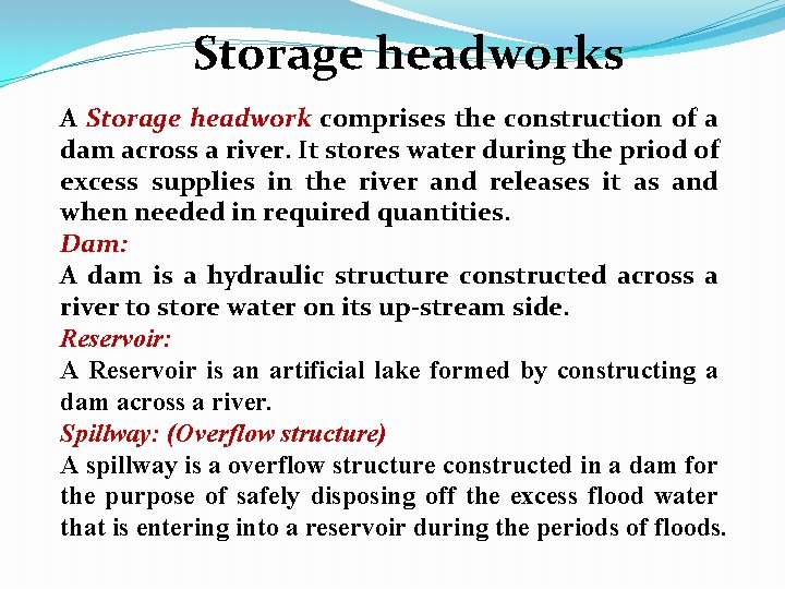 Storage headworks A Storage headwork comprises the construction of a dam across a river.