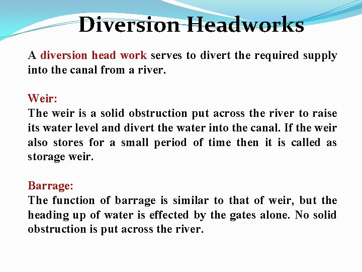 Diversion Headworks A diversion head work serves to divert the required supply into the