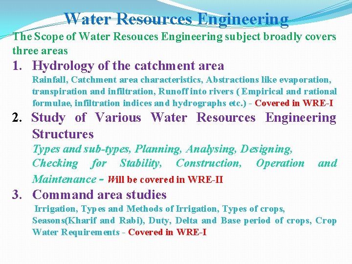 Water Resources Engineering The Scope of Water Resouces Engineering subject broadly covers three areas