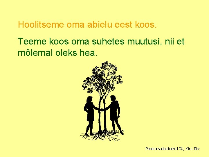 Hoolitseme oma abielu eest koos. Teeme koos oma suhetes muutusi, nii et mõlemal oleks