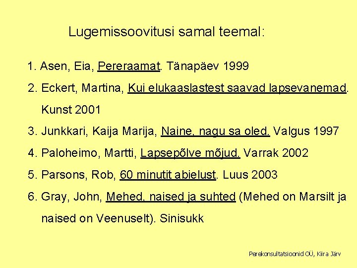 Lugemissoovitusi samal teemal: 1. Asen, Eia, Pereraamat. Tänapäev 1999 2. Eckert, Martina, Kui elukaaslastest