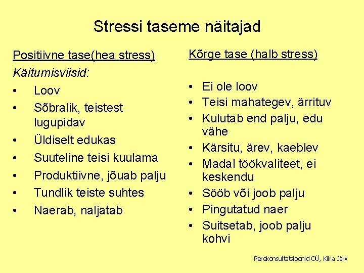 Stressi taseme näitajad Positiivne tase(hea stress) Käitumisviisid: • Loov • Sõbralik, teistest lugupidav •