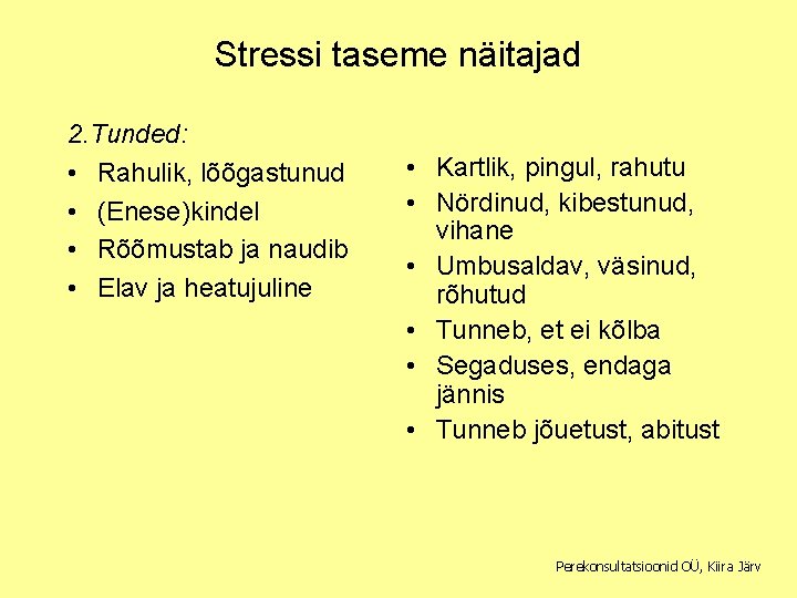 Stressi taseme näitajad 2. Tunded: • Rahulik, lõõgastunud • (Enese)kindel • Rõõmustab ja naudib