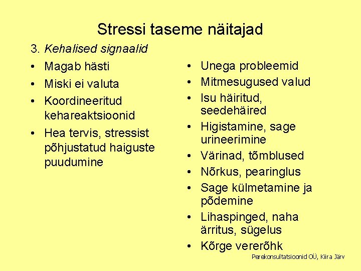 Stressi taseme näitajad 3. Kehalised signaalid • Magab hästi • Miski ei valuta •