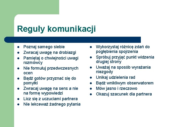 Reguły komunikacji l l l l Poznaj samego siebie Zwracaj uwagę na drobiazgi Pamiętaj