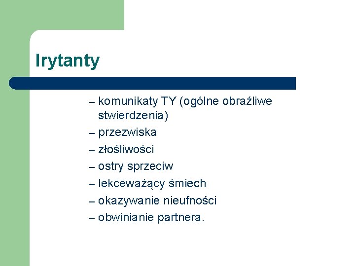 Irytanty komunikaty TY (ogólne obraźliwe stwierdzenia) – przezwiska – złośliwości – ostry sprzeciw –