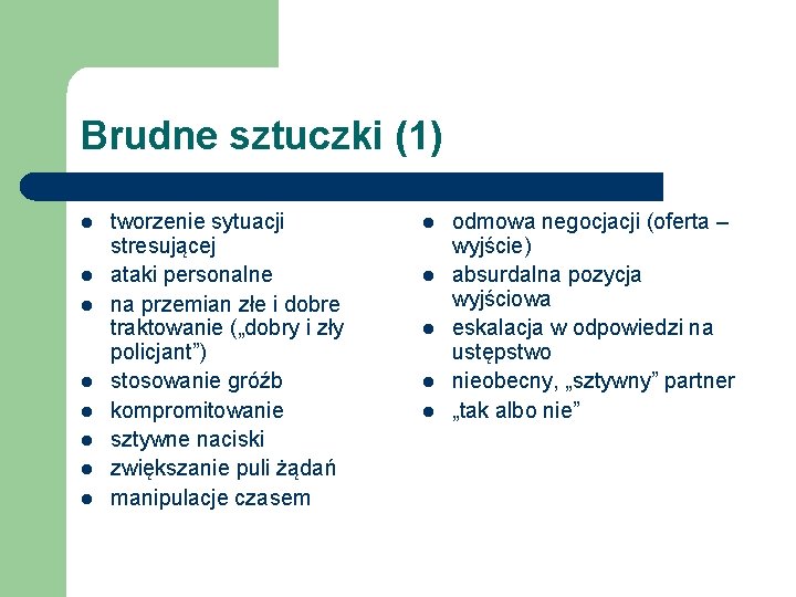 Brudne sztuczki (1) l l l l tworzenie sytuacji stresującej ataki personalne na przemian