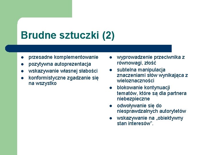 Brudne sztuczki (2) l l przesadne komplementowanie pozytywna autoprezentacja wskazywanie własnej słabości konformistyczne zgadzanie