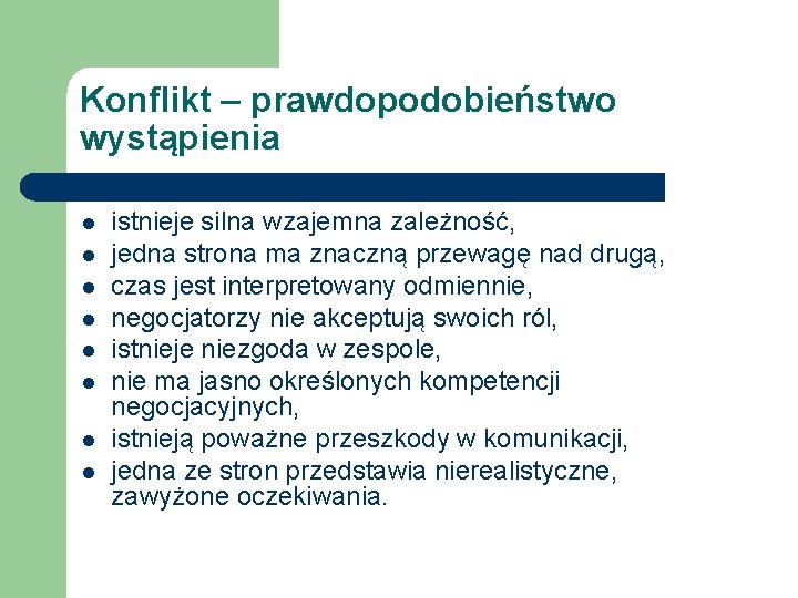 Konflikt – prawdopodobieństwo wystąpienia l l l l istnieje silna wzajemna zależność, jedna strona