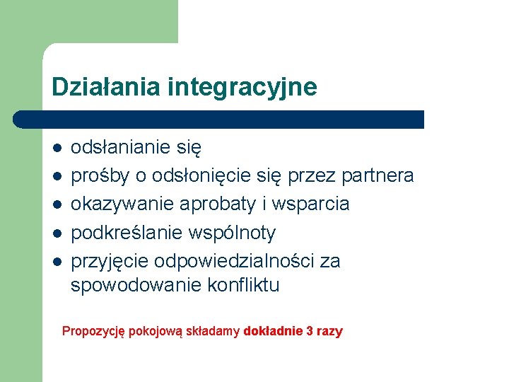 Działania integracyjne l l l odsłanianie się prośby o odsłonięcie się przez partnera okazywanie