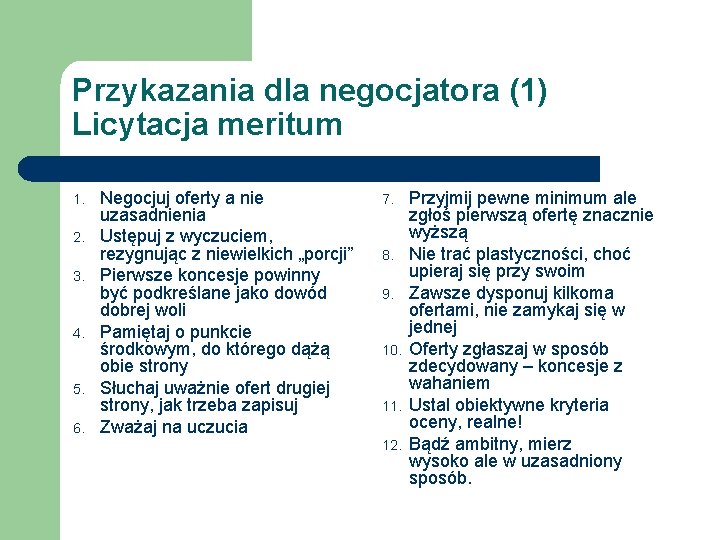 Przykazania dla negocjatora (1) Licytacja meritum 1. 2. 3. 4. 5. 6. Negocjuj oferty
